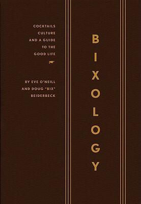 Bixology hc: Cocktails, Culture, and a Guide to the Good Life