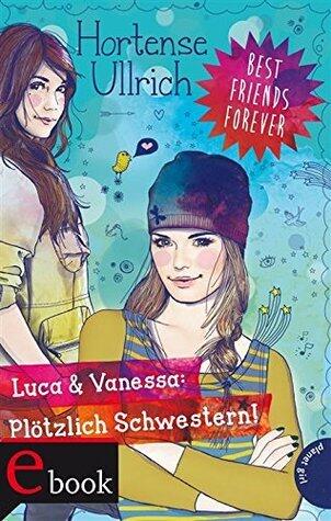 Best Friends Forever: Luca & Vanessa: Plötzlich Schwestern!