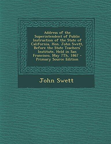 Address of the Superintendent of Public Instruction of the State of California, Hon. John Swett, Before the State Teachers' Institute, Held in San Fra
