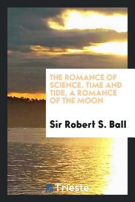 The romance of science. Time and tide, a romance of the moon