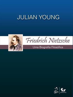 Friedrich Nietzsche: Uma Biografia Filosófica
