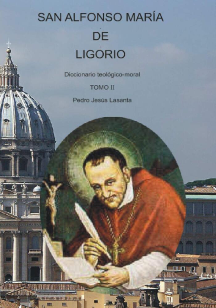 SAN ALFONSO MARÍA DE LIGORIO TOMO II: Diccionario teológico-moral