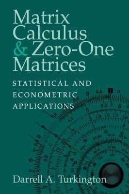 [(Matrix Calculus and Zero-one Matrices: Statistical and Econometric Applications )] [Author: Darrell A. Turkington] [May-2006]