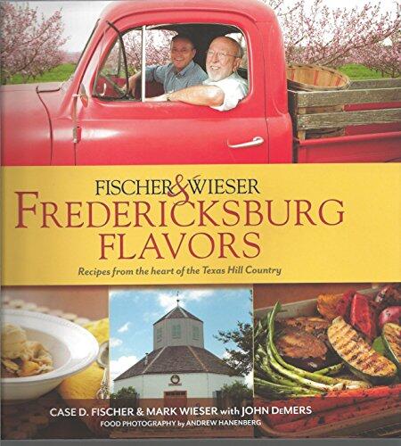Fredericksburg Flavors: Recipes from the Heart of the Texas Hill Country