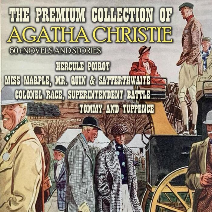 The Premium Collection of Agatha Christie. 60 + Novels and Stories: Hercule Poirot, Miss Marple, Mr. Quin & Satterthwaite, Colonel Race, Superintendent Battle, Tommy and Tuppence