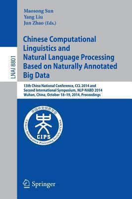 Chinese Computational Linguistics and Natural Language Processing Based on Naturally Annotated Big Data: 13th China National Conference, CCL 2014, and ...