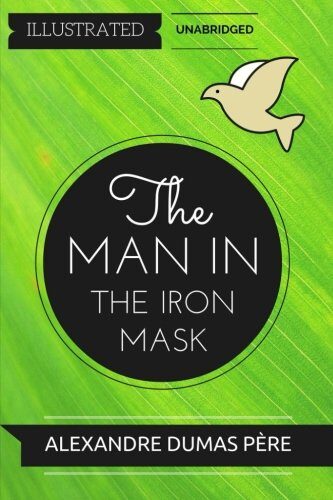 The Man In The Iron Mask: By Alexandre Dumas: Illustrated & Unabridged