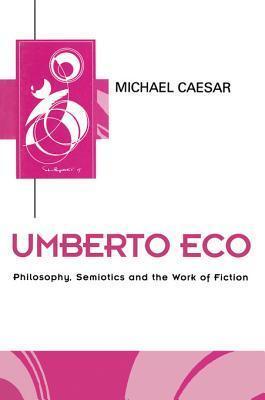 Umberto Eco: Philosophy, Semiotics and the Work of Fiction