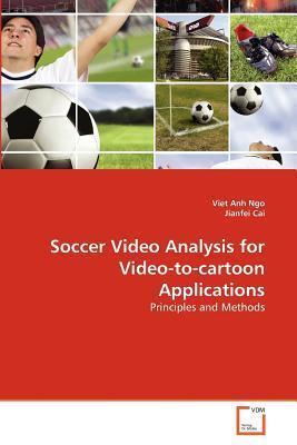 Soccer Video Analysis for Video-to-cartoon Applications: Principles and Methods