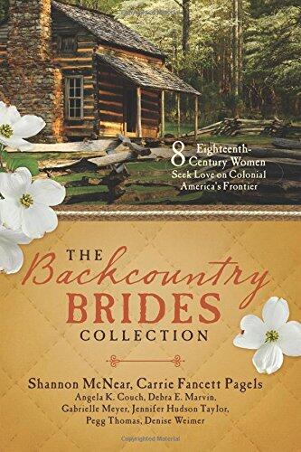 The Backcountry Brides Collection: Eight 18th Century Women Seek Love on Colonial America's Frontier