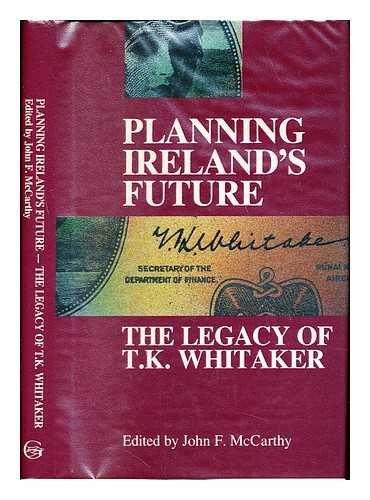 Planning Ireland's Future: The Legacy of T.K. Whitaker