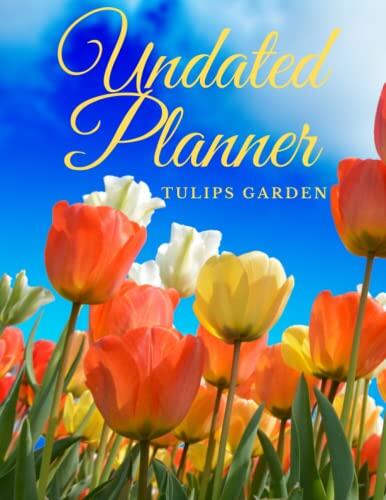 Tulips Garden Undated Planner: The Tulips Garden with 2 Years Plans and 24 Months with Flexible Glossy Cover