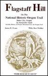 Flagstaff Hill on the National Historic Oregon Trail, Baker City, Oregon: An Interpretative Guide