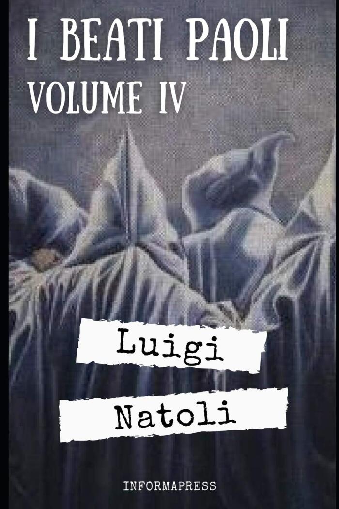 I Beati Paoli - Volume 4: Quarta di 329 pagine del capolavoro di Luigi Natoli + Biografia e analisi