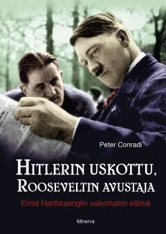 Hitlerin uskottu, Rooseveltin avustaja : Ernst Hanfstaenglin uskomaton elämä