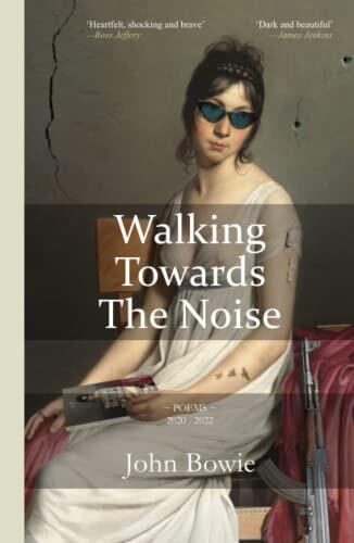 Walking Towards the Noise: Poems for Those Who Feel Life's Complexities