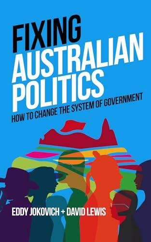 Fixing Australian Politics: How to change the system of government