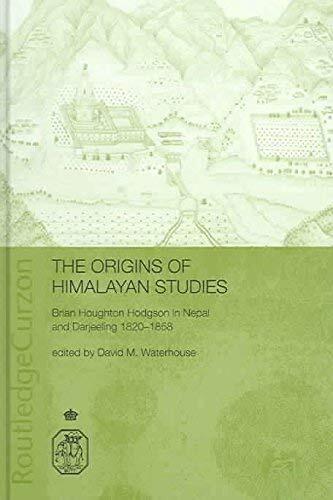 The Origins of Himalayan Studies: Brian Houghton Hodgson in Nepal and Darjeeling (Royal Asiatic Society Books)