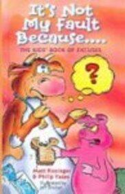 It's Not My Fault Because... the Kids' Book of Excuses