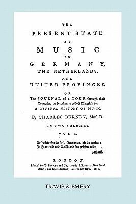 The Present State of Music in Germany, The Netherlands and United Provinces. [Vol.2. - 366 pages. Facsimile of the first edition, 1773.]