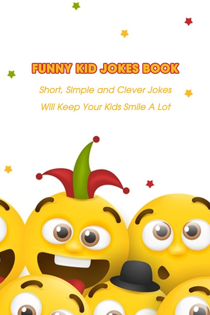 Funny Kid Jokes Book: Short, Simple and Clever Jokes Will Keep Your Kids Smile A Lot: Clever Jokes For Kids