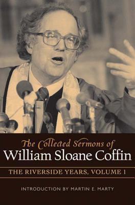 Collected Sermons of William Sloane Coffin (Volume 1): The Riverside Years