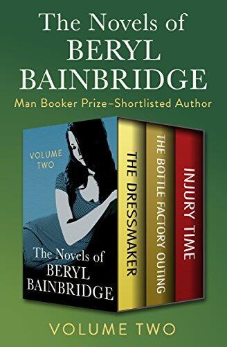 The Novels of Beryl Bainbridge Volume Two: The Dressmaker, The Bottle Factory Outing, and Injury Time