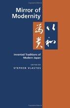 Mirror of Modernity: Invented Traditions of Modern Japan