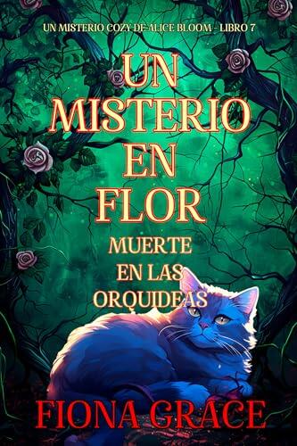 Un misterio en flor: muerte en las orquídeas (Un misterio cozy de Alice Bloom - Libro 7)