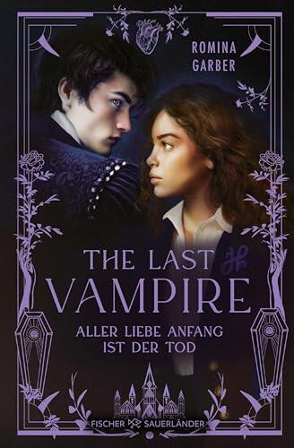 The Last Vampire: Aller Liebe Anfang ist der Tod | Vampir-Romantasy trifft auf Light Academia: Perfekt für alle enemies to lovers-Fans