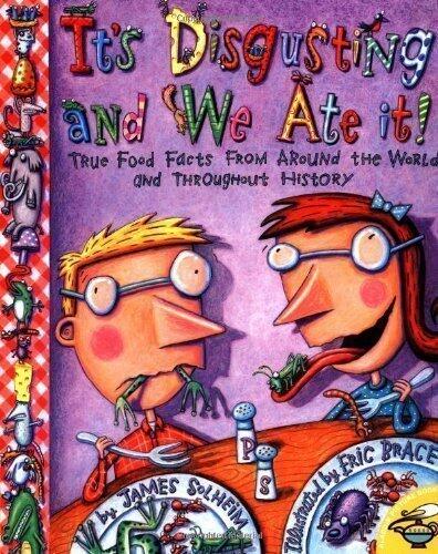 It's Disgusting--And We Ate It!: True Food Facts from Around the World--And Throughout History! Reprint Edition by Solheim, James published by Aladdin Paperbacks