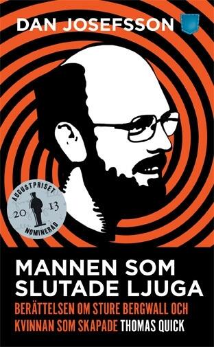 Mannen som slutade ljuga : berättelsen om Sture Bergwall och kvinnan som skapade Thomas Quick