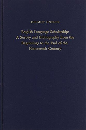 English Language Scholarship: A Survey and Bibliography from the Beginnings to the End of the Nineteenth Century