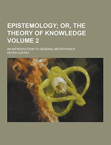 Epistemology; An Introduction to General Metaphysics Volume 2
