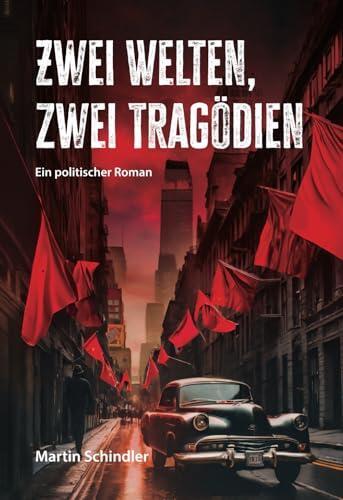 Zwei Welten, zwei Tragödien: Ein politischer Roman