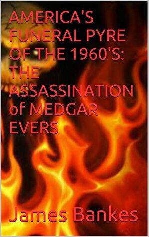 America's Funeral Pyre of the 1960's: The Assassination of Medgar Evers