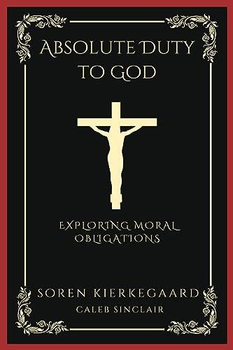 Absolute Duty to God: Exploring Moral Obligations
