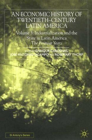 An Economic History of Twentieth-Century Latin America: Volume 3: Industrialization and the State in Latin America: The Postwar Years