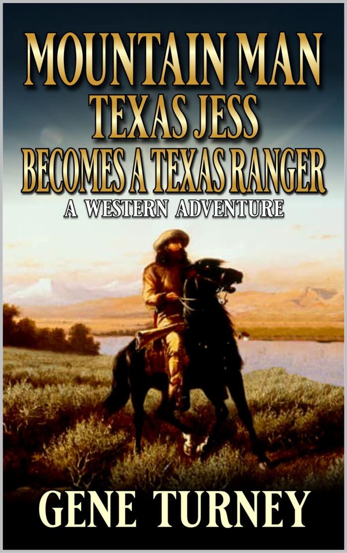 Mountain Man Jess Becomes A Texas Ranger: A Western Adventure