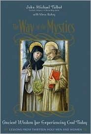 The Way Of The Mystics: Ancient Wisdom For Experiencing God Today