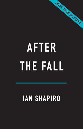 After the Fall: From the End of History to the Crisis of Democracy, How Politicians Broke Our World