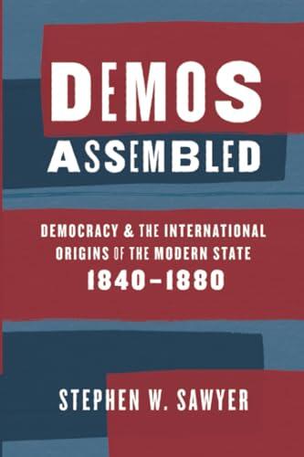 Demos Assembled: Democracy and the International Origins of the Modern State, 1840-1880