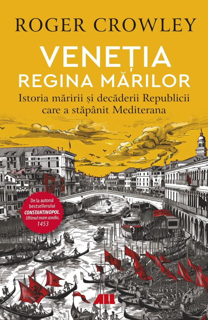 Veneția. Regina mărilor: Istoria măririi și decăderii Republicii care a stăpânit Mediterana