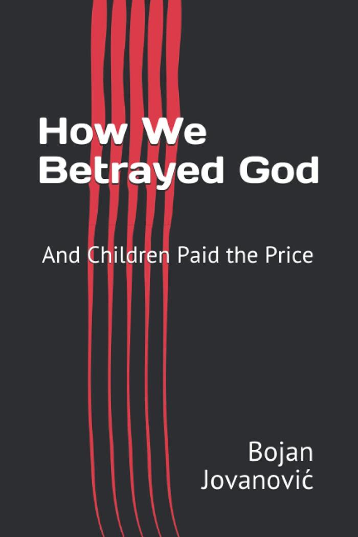 How We Betrayed God: And Children Paid the Price