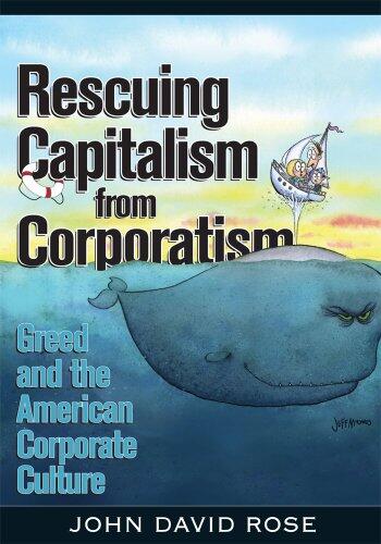 Rescuing Capitalism from Corporatism: Greed and the American Corporate Culture