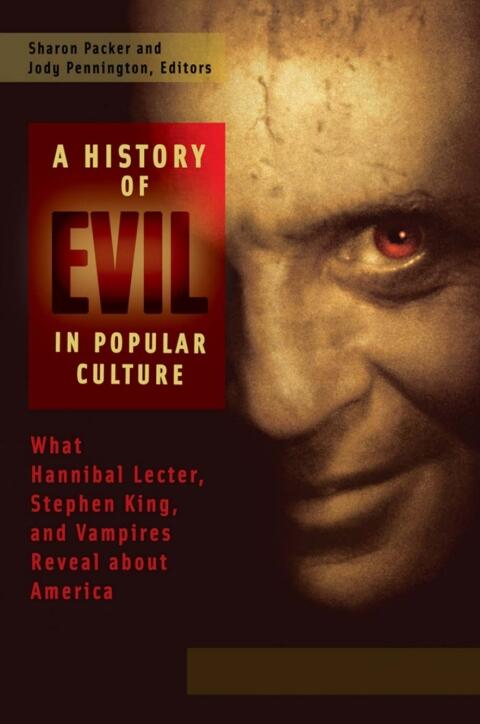 A History of Evil in Popular Culture: What Hannibal Lecter and Vampires Reveal About America (2 Volumes)