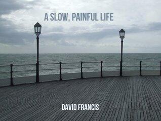 A Slow, Painful Life