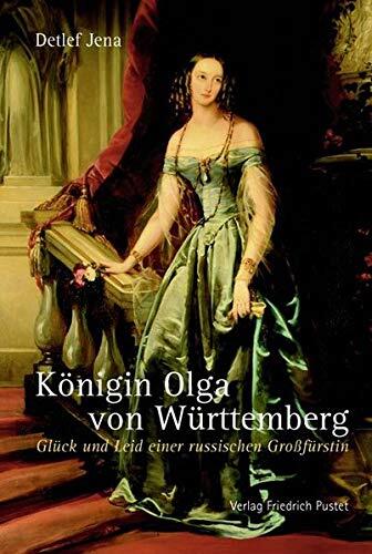 Königin Olga von Württemberg: Glück und Leid einer russischen Großfürstin
