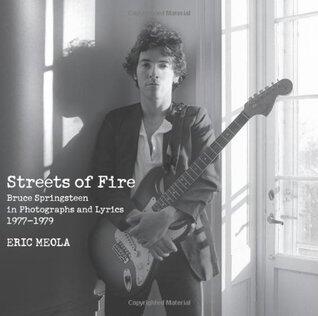 Streets of Fire: Bruce Springsteen in Photographs and Lyrics 1977-1979 - Stunning Portraits of The Boss Coming Into His Own.