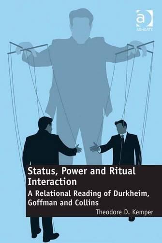 Status, Power and Ritual Interaction: A Relational Reading of Durkheim, Goffman and Collins